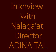 Interview 
with
Nalaga'at 
Director
ADINA TAL