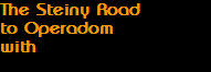 The Steiny Road
to Operadom
with