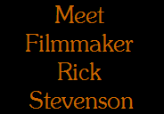 Meet 
Filmmaker 
Rick 
Stevenson