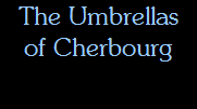The Umbrellas
of Cherbourg