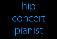 hip
concert
pianist
