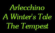 Arlecchino
A Winter's Tale
The Tempest