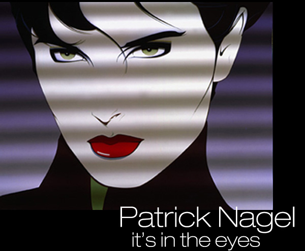 Scene4 Magazine: Patrick Nagel - It's In The Eyes! - June 2012  www.scene4.com